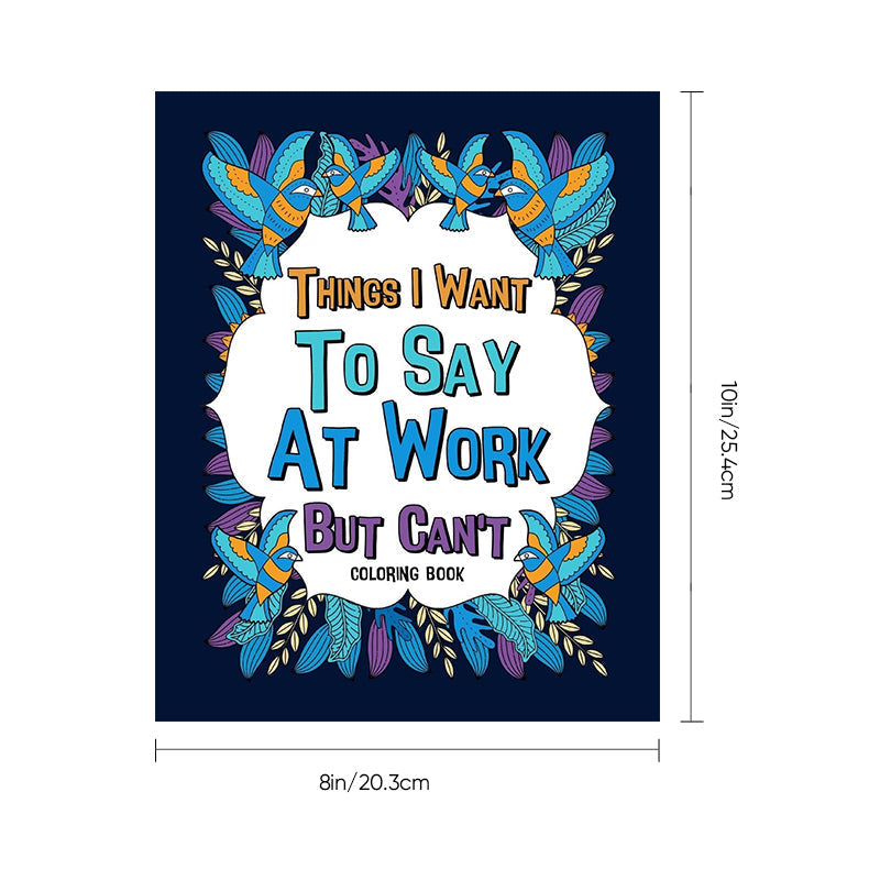 Things I Want To Say At Work But Can't - Coloring Books for Adults